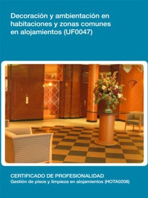 cover image of UF0047--Decoración y ambientación en habitaciones y zonas comunes en alojamientos